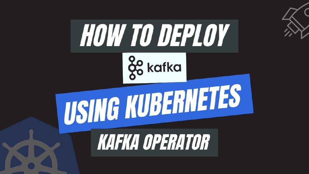 How to Deploy Kafka using Kubernetes Kafka Operator